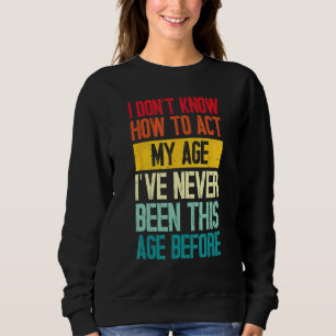 Sweatshirt Je ne sais pas comment agir mon âge papa femme ann