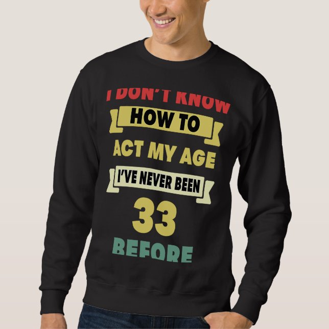 Sweatshirt Je ne sais pas comment agir mon âge Sarcastique 33 (Devant)