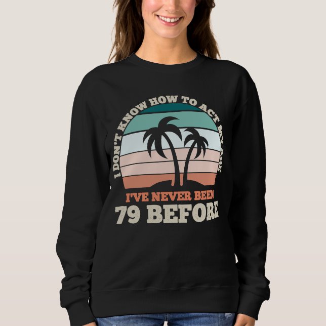 Sweatshirt Je ne sais pas comment agir mon âge Sarcastique 79 (Devant)