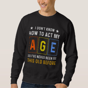 Sweatshirt Je ne sais pas comment agir mon Cool d'âge Joyeux