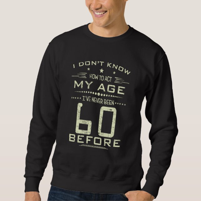 Sweatshirt Je ne sais pas comment agir selon mon âge, je n'ai (Devant)