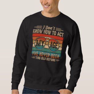 Sweatshirt Je ne sais pas comment faire mon âge Je n'ai jamai