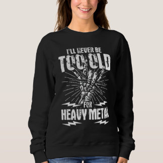 Sweatshirt Je ne serai jamais trop vieux pour le métal lourd