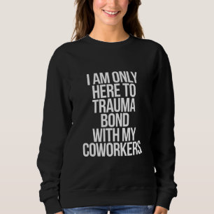 Sweatshirt Je ne suis ici que pour créer un lien de trauma av