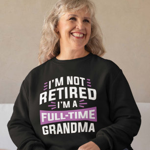 Sweatshirt Je ne suis pas à la retraite Je suis grand-mère à 