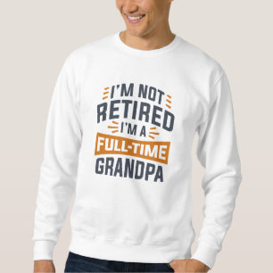 Sweatshirt Je ne suis pas à la retraite Je suis un grand-père