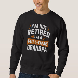 Sweatshirt Je ne suis pas à la retraite Je suis un grand-père