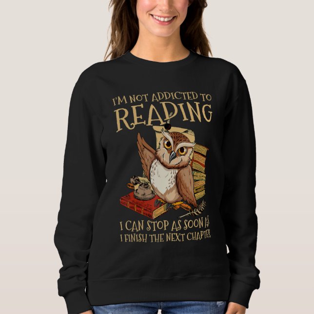 Sweatshirt Je ne suis pas accro à la lecture je peux arrêter  (Devant)