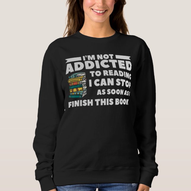 Sweatshirt Je ne suis pas accro à la lecture Je peux m'arrête (Devant)