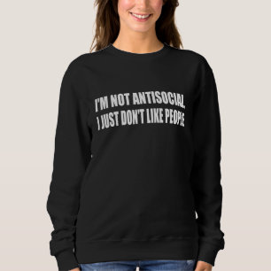 Sweatshirt Je ne suis pas antisocial. Je n'aime pas les gens 