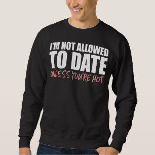 Sweatshirt Je ne suis pas autorisé à ce jour à moins que vous