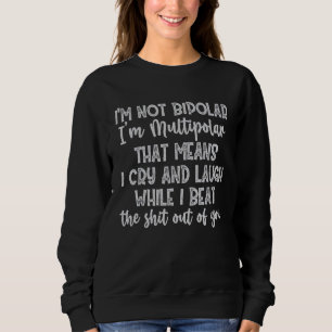 Sweatshirt Je ne suis pas bipolaire Je suis multipolaire, ce