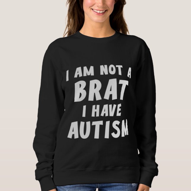 Sweatshirt Je Ne Suis Pas Brat J'Ai Autisme Autisme (Devant)