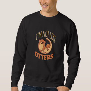 Sweatshirt Je ne suis pas comme Otters mignon River Otter Pre