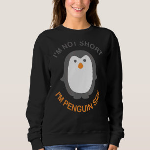 Sweatshirt Je ne suis pas court Je suis Penguin Taille mignon