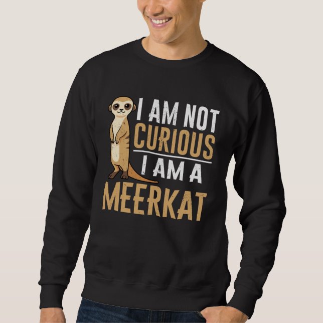 Sweatshirt Je ne suis pas curieux je suis un suricate (Devant)