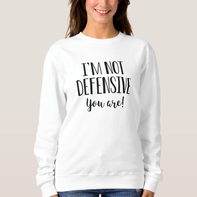 Sweatshirt Je ne suis pas défensif, vous êtes (Devant)