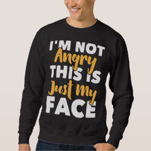 Sweatshirt Je ne suis pas en colère Ce n'est que mon visage d