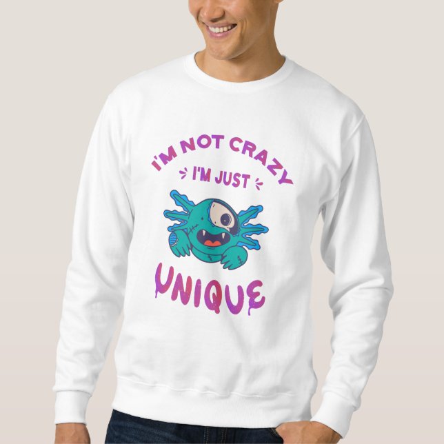Sweatshirt Je ne suis pas fou, je suis juste unique Axolotl (Devant)