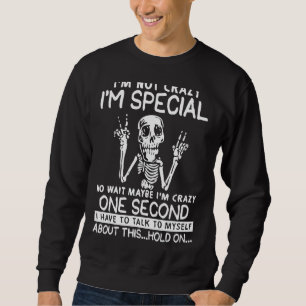 Sweatshirt Je ne suis pas fou Je suis spécial Non Attends Peu