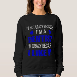 Sweatshirt Je Ne Suis Pas Fou Je Suis Un Dentiste Graphique D