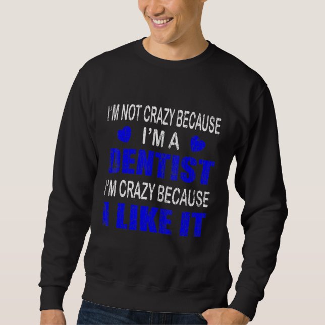 Sweatshirt Je Ne Suis Pas Fou Je Suis Un Dentiste Graphique D (Devant)