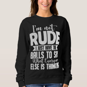 Sweatshirt Je ne suis pas grossier, j'ai juste les couilles p