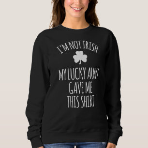 Sweatshirt Je ne suis pas Irlandais Ma Chanceuse Tante M'A Do