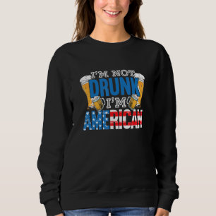 Sweatshirt Je ne suis pas ivre Je suis Américain 4 juillet Bi