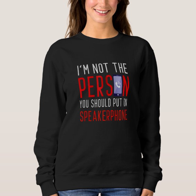 Sweatshirt Je ne suis pas la personne que vous devriez mettre (Devant)