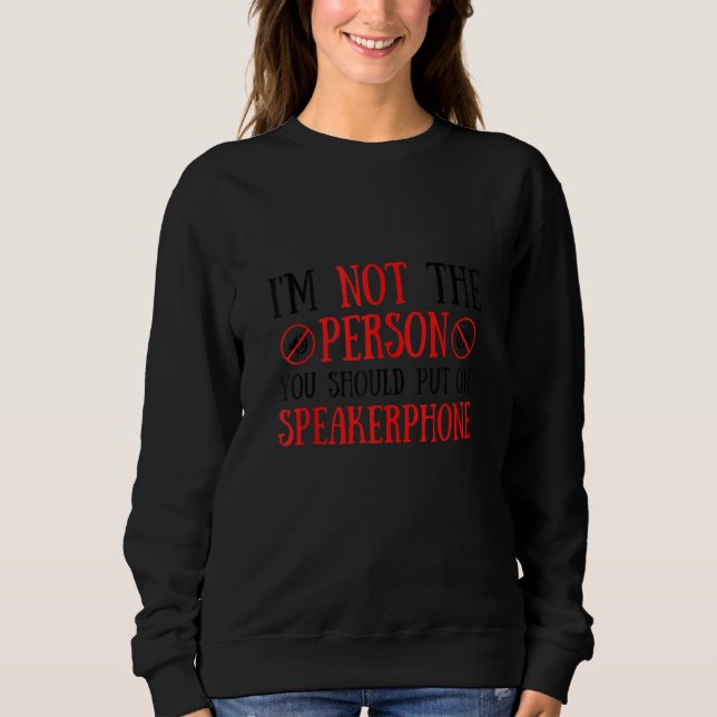 Sweatshirt Je ne suis pas la personne que vous devriez mettre (Devant)