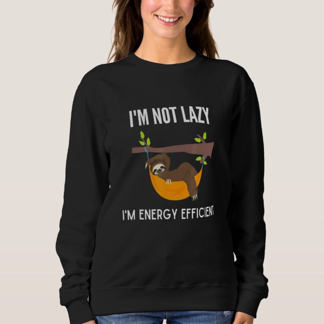 Sweatshirt Je ne suis pas Lazy Je suis Energy Efficien Sloth (Devant)