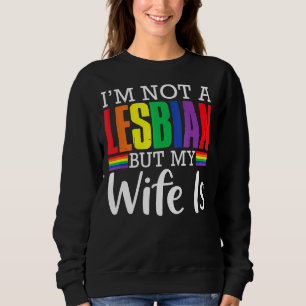 Sweatshirt Je ne suis pas Lesbienne mais ma femme est Lgbt Ra