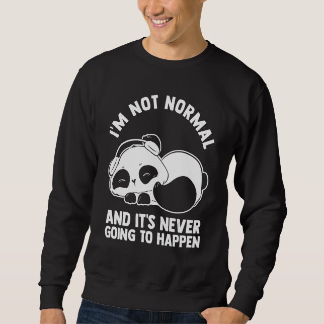 Sweatshirt Je ne suis pas normal et ça n'arrivera jamais Pand (Devant)