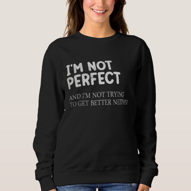 Sweatshirt Je ne suis pas parfait et je n'essaie pas de m'amé (Devant)