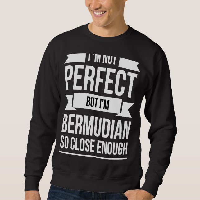 Sweatshirt Je ne suis pas parfait mais Bermudiens si proche B (Devant)