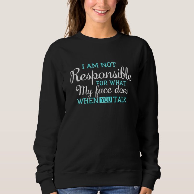 Sweatshirt Je Ne Suis Pas Responsable De Ce Que Mon Visage Fa (Devant)