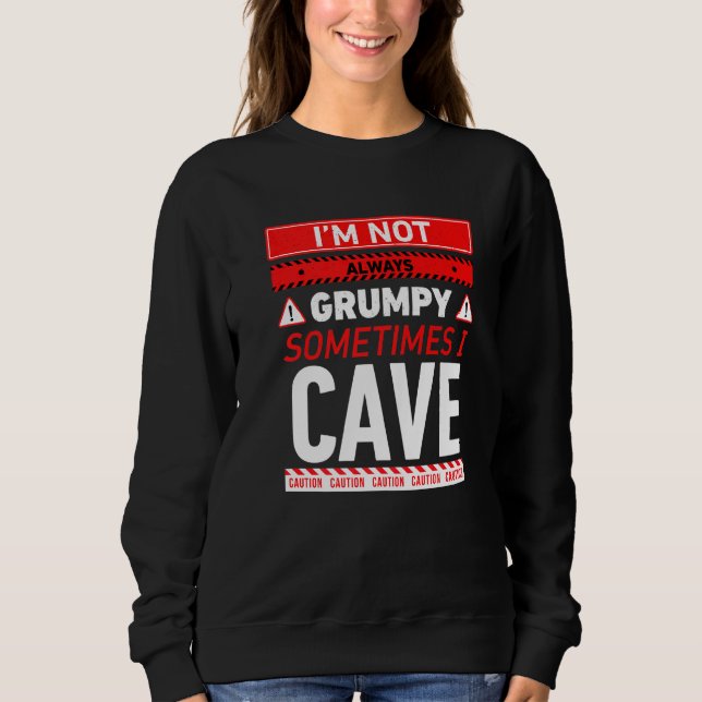 Sweatshirt Je Ne Suis Pas Toujours Grumeux Parfois Je Cave Ca (Devant)