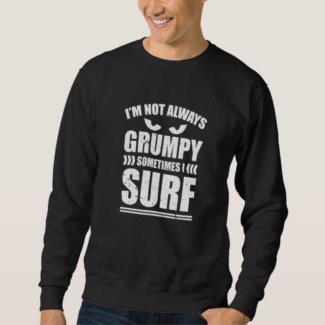 Sweatshirt Je Ne Suis Pas Toujours Grumpy Parfois Je Surf Sur (Devant)