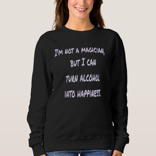 Sweatshirt Je ne suis pas un magicien mais je peux transforme (Devant)