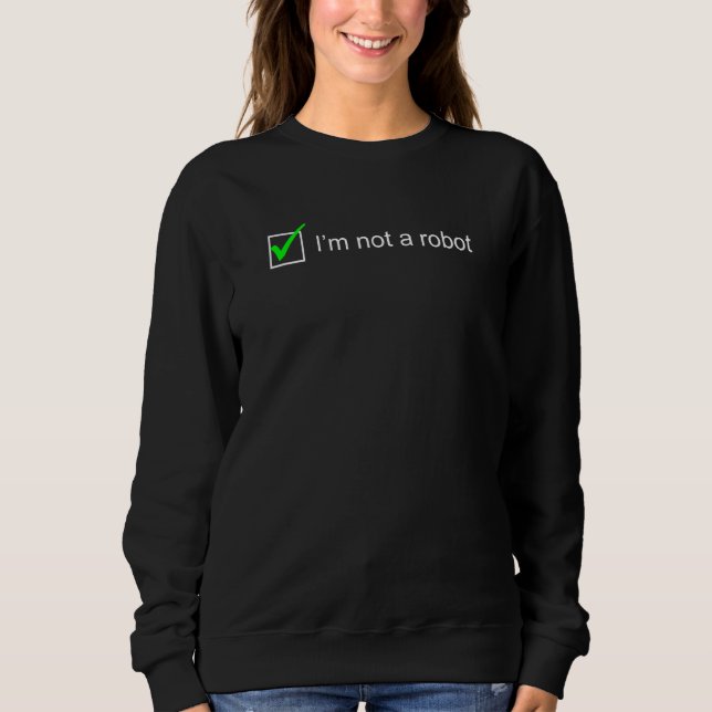 Sweatshirt Je Ne Suis Pas Un Robot Je Captcha Bot Connexion C (Devant)