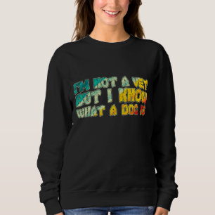Sweatshirt Je ne suis pas un vétérinaire, mais je sais ce qu'