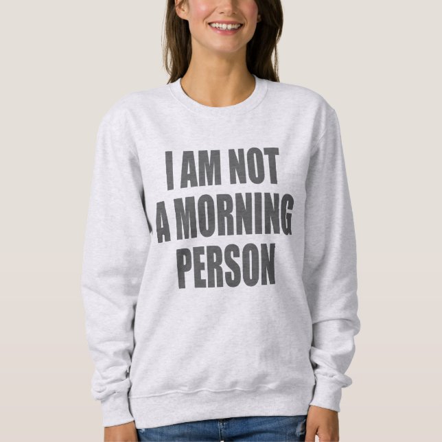 Sweatshirt Je ne suis pas une personne matinale (Devant)