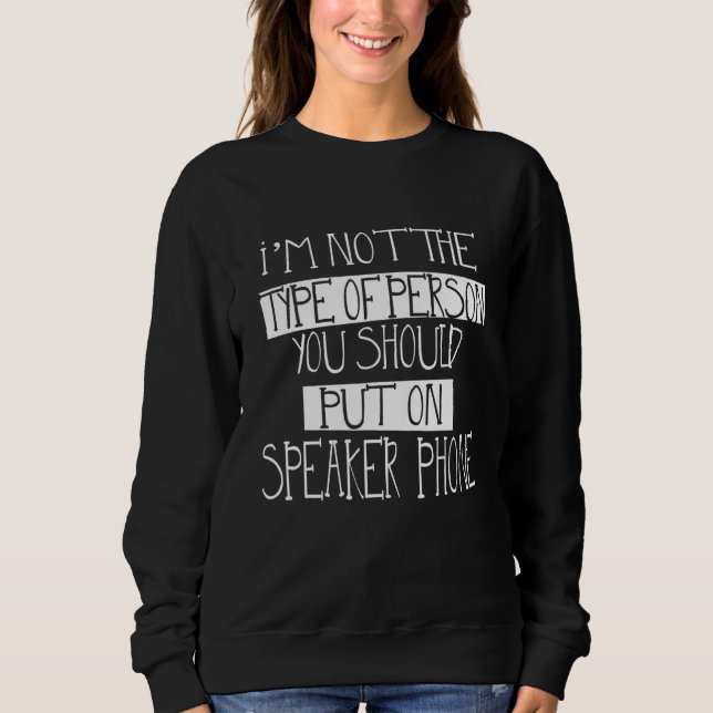Sweatshirt Je ne suis pas une personne que vous devriez mettr (Devant)