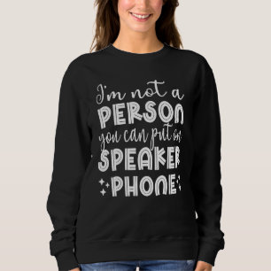 Sweatshirt Je ne suis pas une personne que vous pouvez mettre