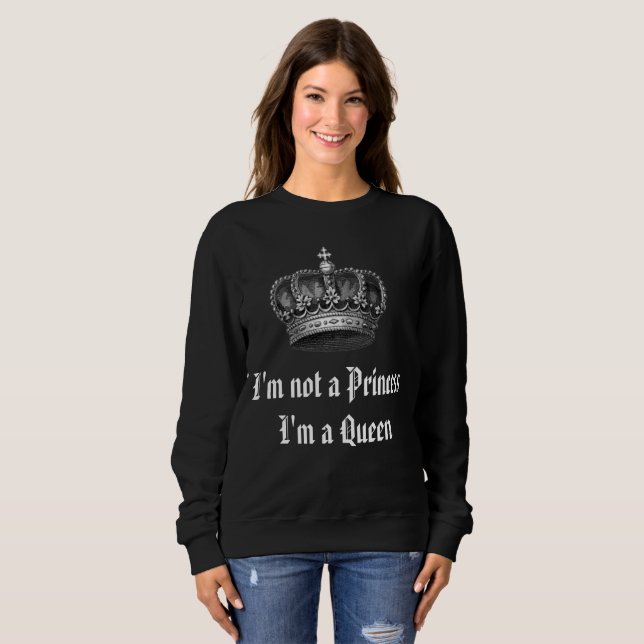 Sweatshirt Je ne suis pas une princesse, je suis une reine Sw (Devant entier)