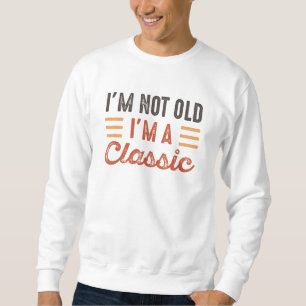 Sweatshirt Je ne suis pas vieux Je suis un classique