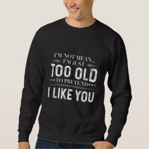 Sweatshirt Je ne suis pas vraiment trop vieux pour prétendre 