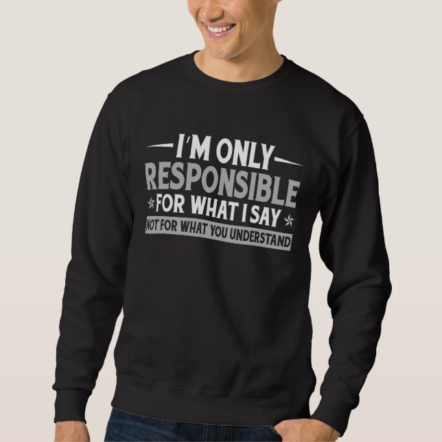 Sweatshirt Je ne suis responsable que de ce que je dis et non (Devant)