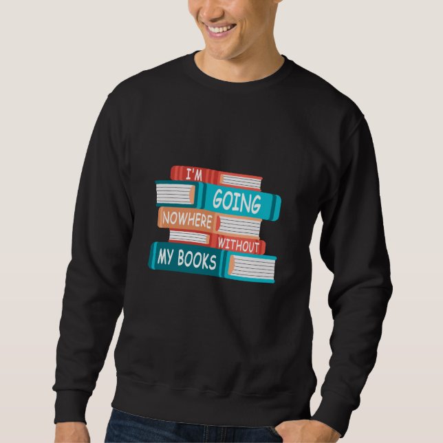 Sweatshirt Je ne vais nulle part sans mes livres (Devant)